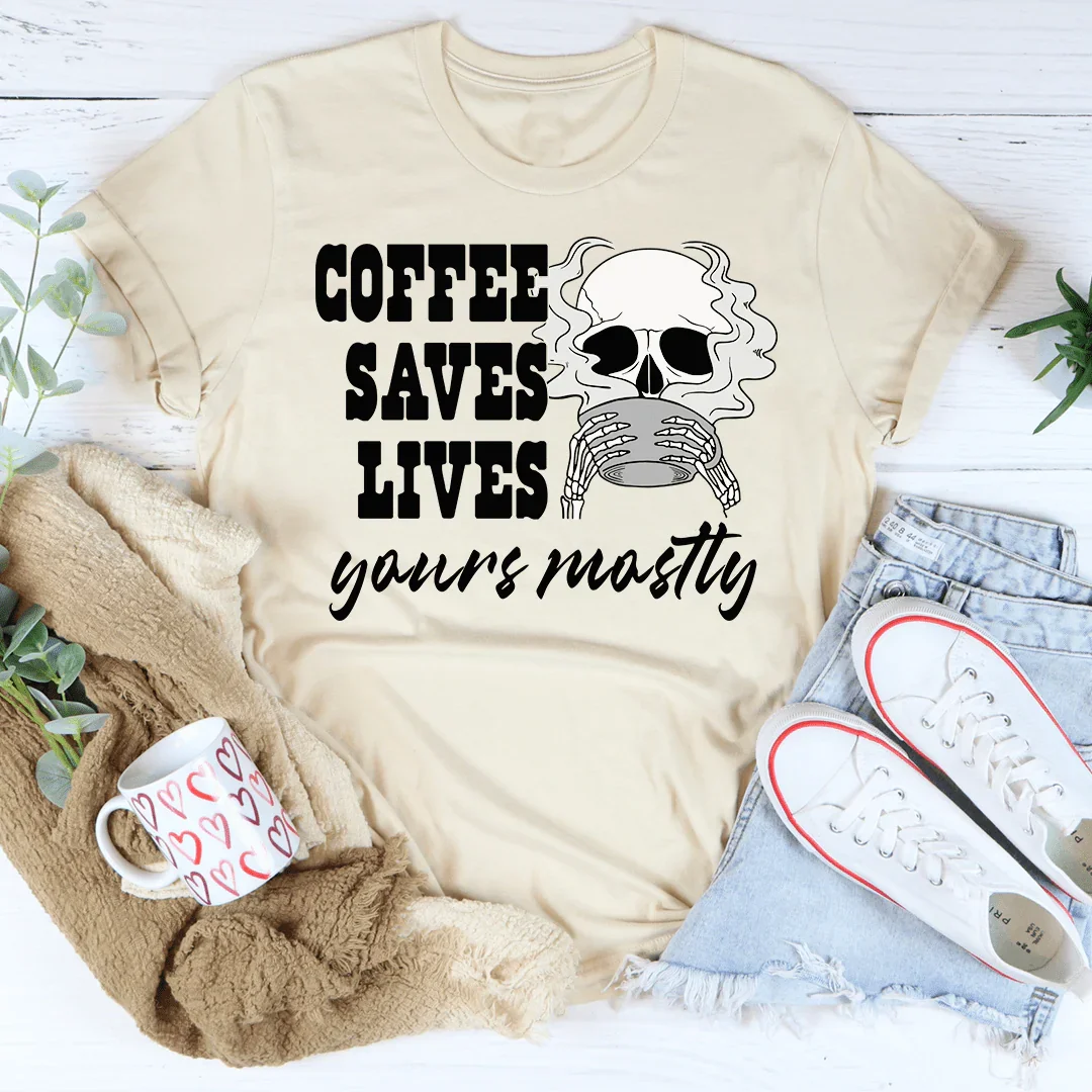 Coffee Saves Lives Yours Mostly Tee Peachy Sunday T-Shirt