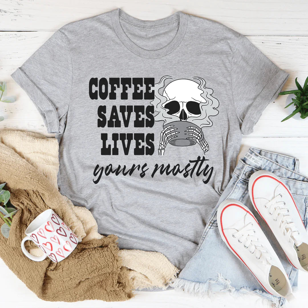 Coffee Saves Lives Yours Mostly Tee Peachy Sunday T-Shirt