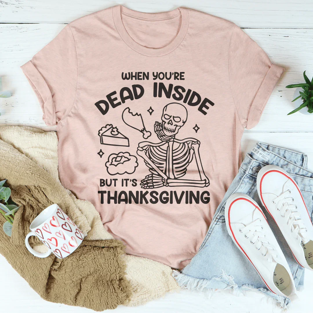 Dead Inside But It's Thanksgiving Tee Peachy Sunday T-Shirt