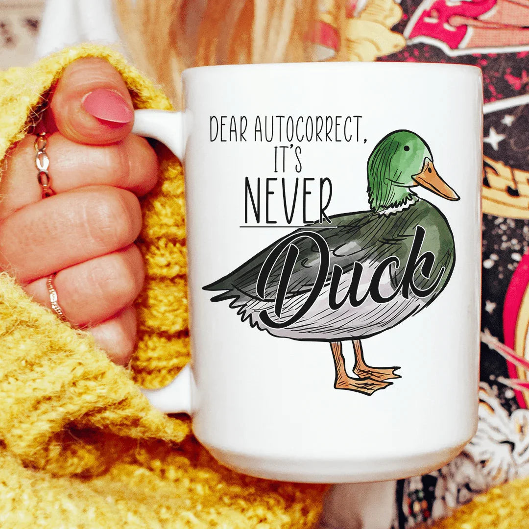 Dear Autocorrect It's Never Duck Ceramic Mug 15 oz White / One Size CustomCat Drinkware T-Shirt