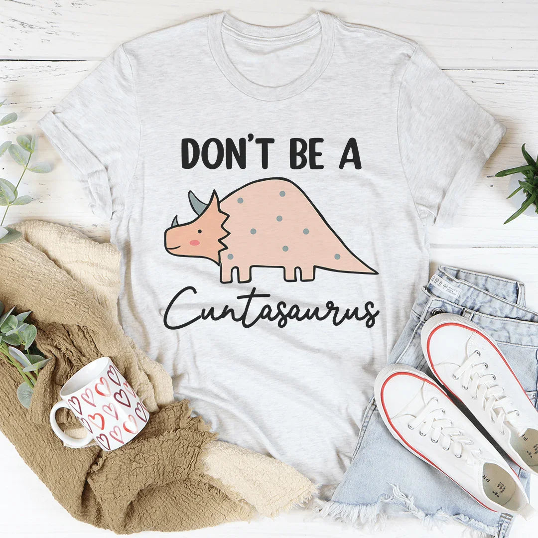 Don't Be A Cuntasaurus Tee Ash / S Peachy Sunday T-Shirt
