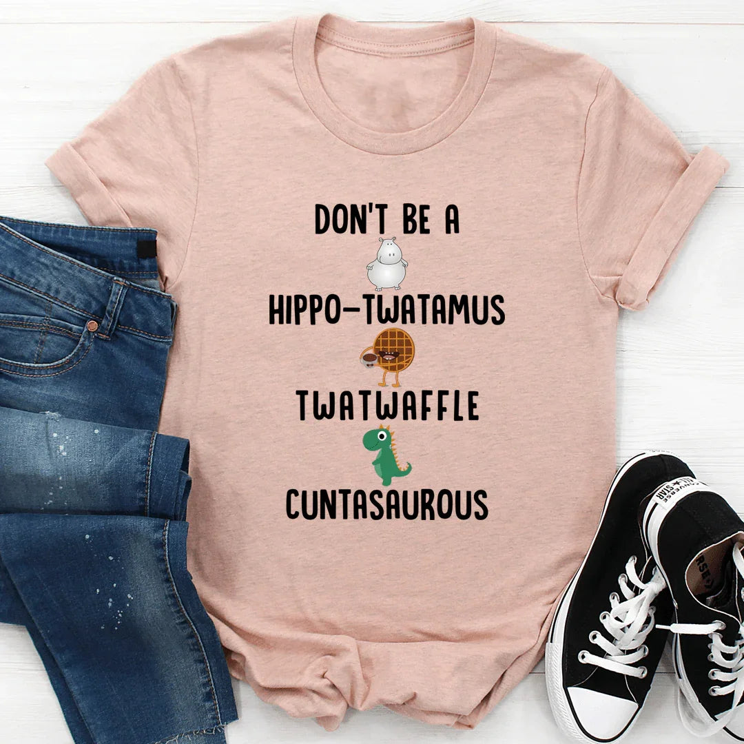 Don’t Be A Hippo-Twatamus Twatwaffle Cuntasaurous Tee Heather Prism Peach / S Peachy Sunday T-Shirt