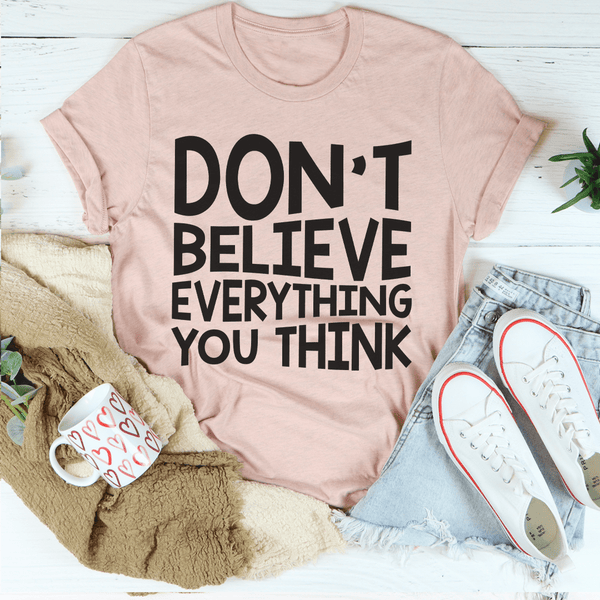 Don't Believe Everything You Think Tee Heather Prism Peach / S Peachy Sunday T-Shirt