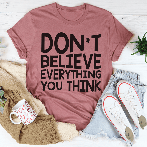 Don't Believe Everything You Think Tee Peachy Sunday T-Shirt