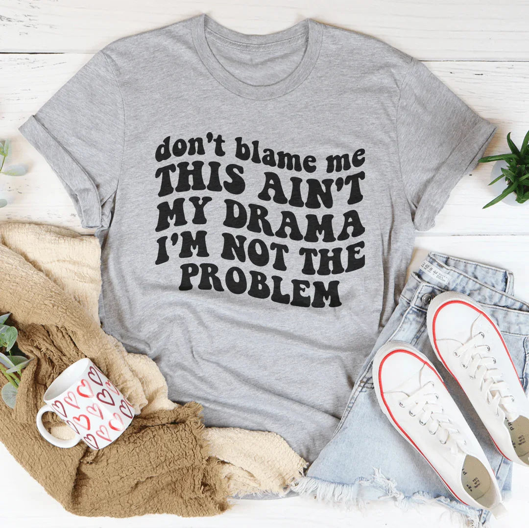 Don't Blame Me This Ain't My Drama I'm Not The Problem Tee Athletic Heather / S Peachy Sunday T-Shirt