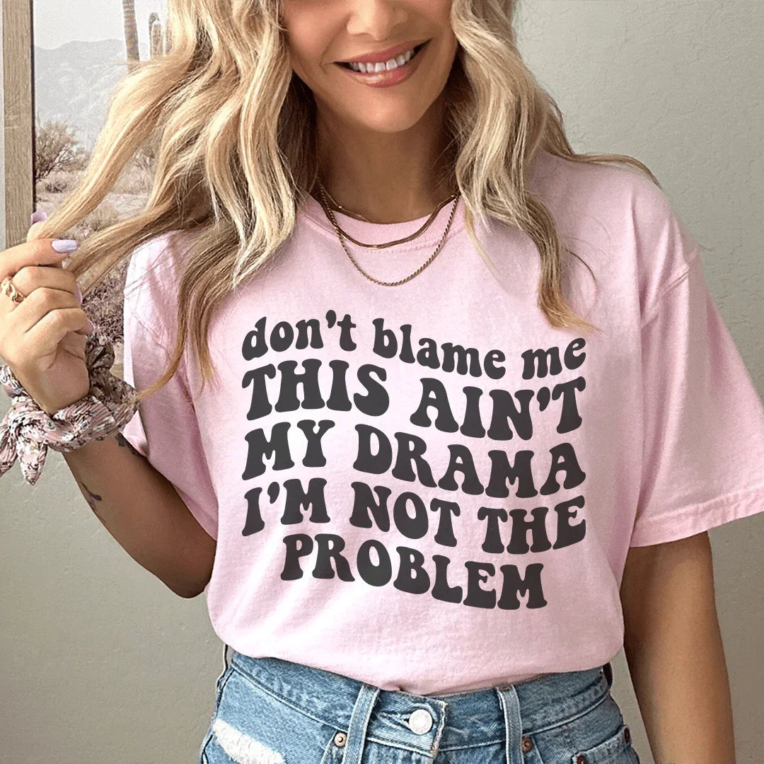 Don't Blame Me This Ain't My Drama I'm Not The Problem Tee Peachy Sunday T-Shirt