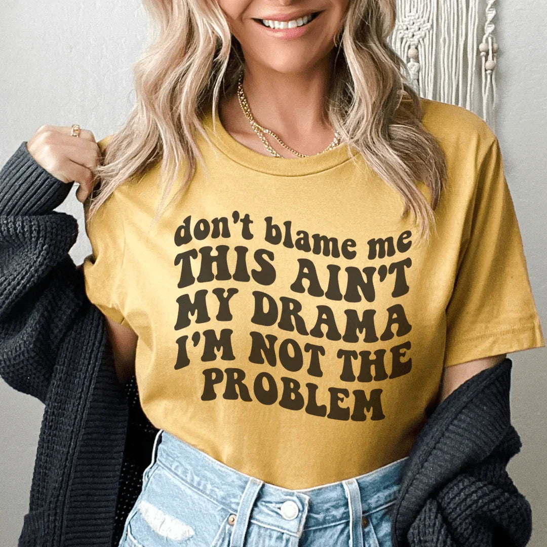Don't Blame Me This Ain't My Drama I'm Not The Problem Tee Peachy Sunday T-Shirt