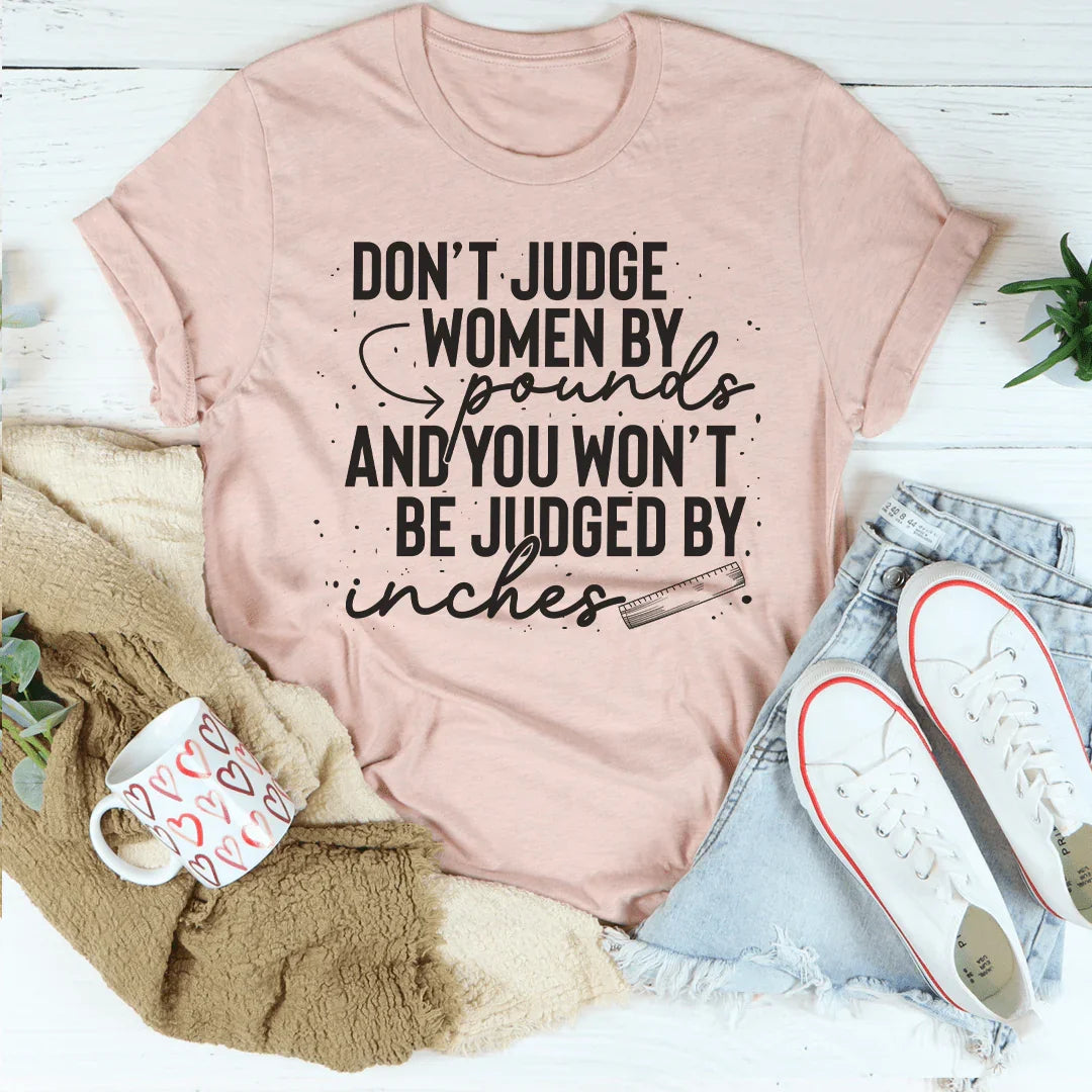 Don't Judge Women By Pounds And You Won't Be Judged By Inches Tee Peachy Sunday T-Shirt