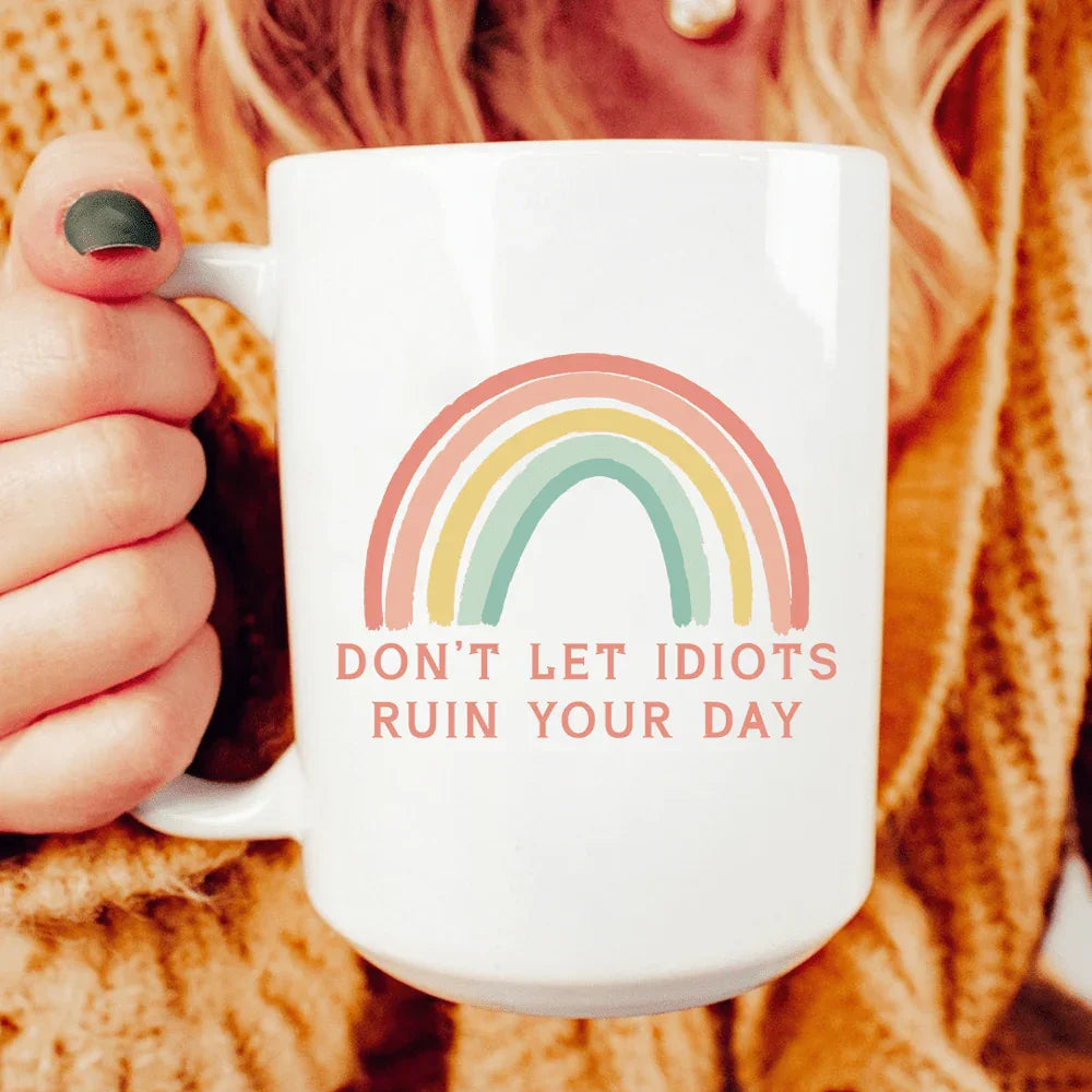 Don't Let Idiots Ruin Your Day Ceramic Mug 15 oz White / One Size CustomCat Drinkware T-Shirt