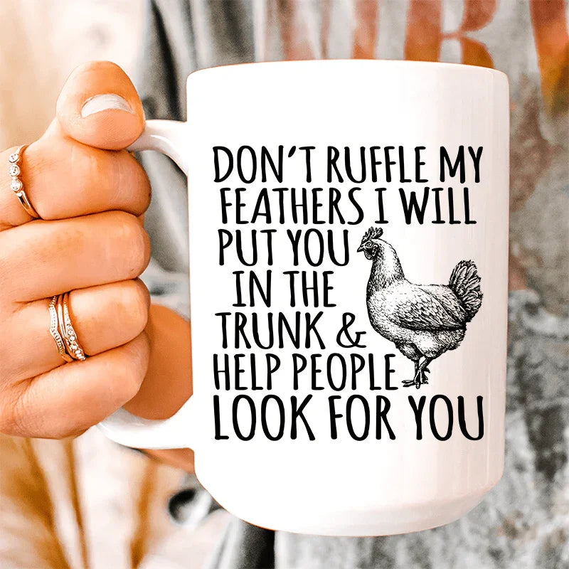 Don't Ruffle My Feathers Ceramic Mug 15 oz White / One Size CustomCat Drinkware T-Shirt