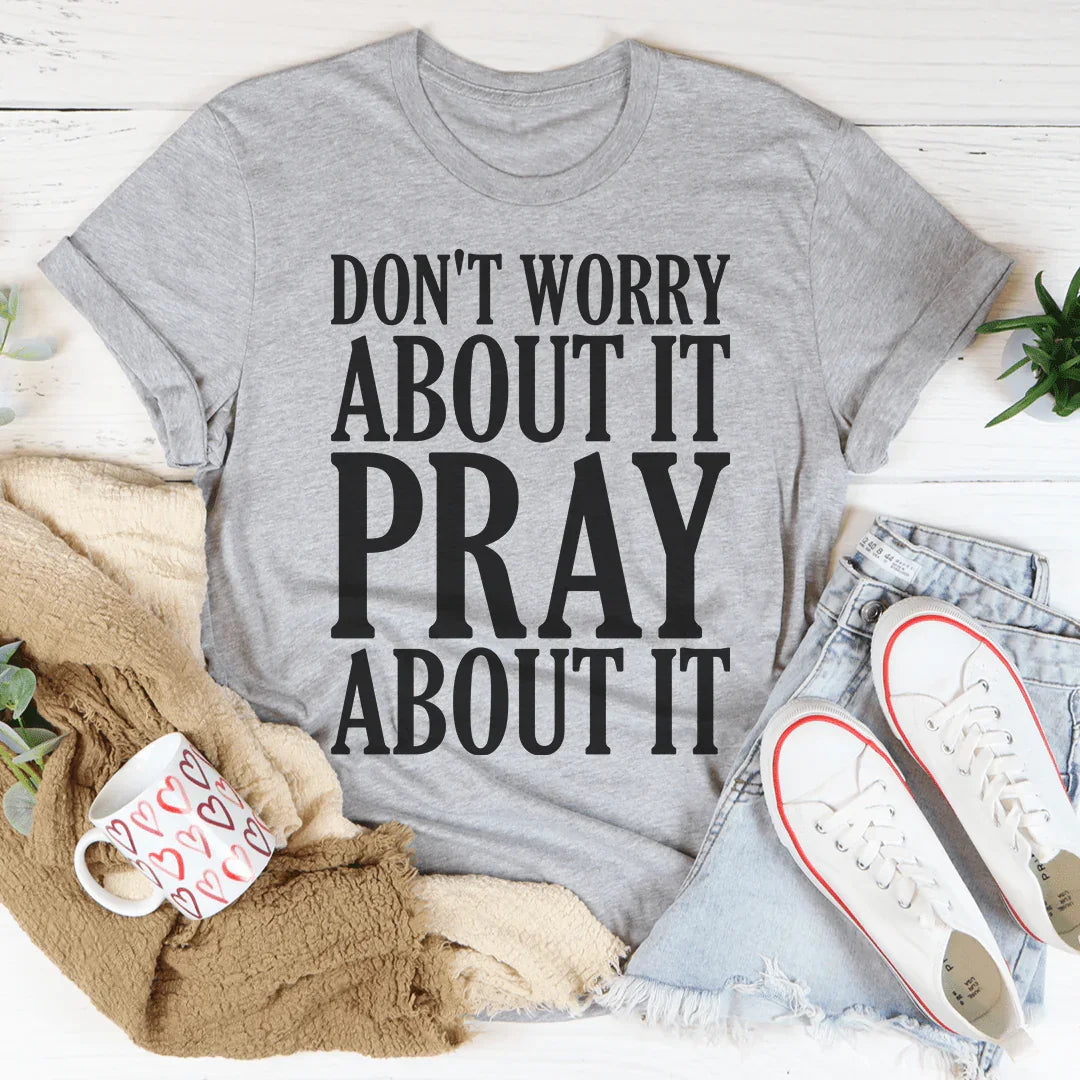 Don't Worry About It Pray About It Peachy Sunday T-Shirt