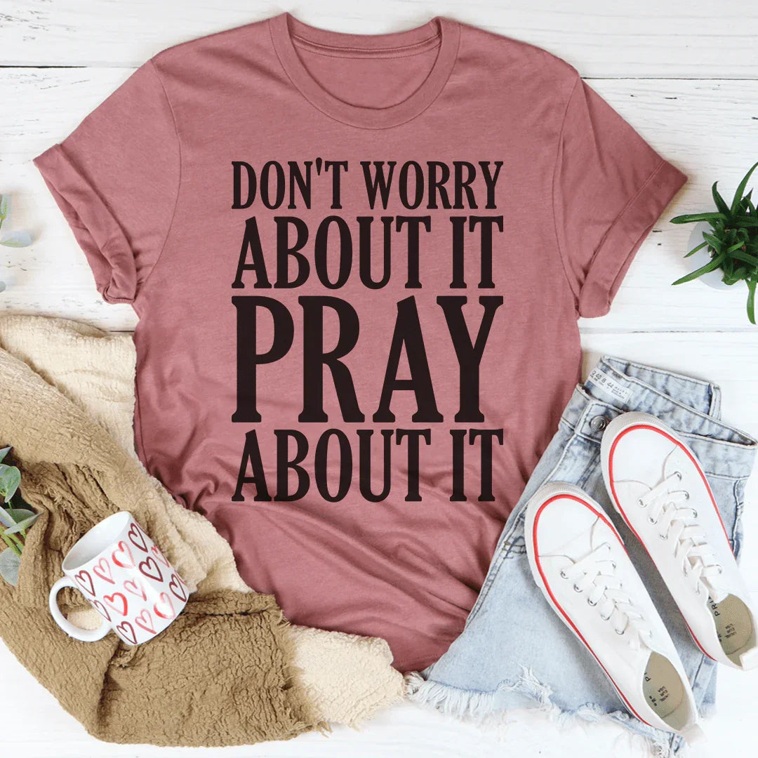 Don't Worry About It Pray About It Peachy Sunday T-Shirt