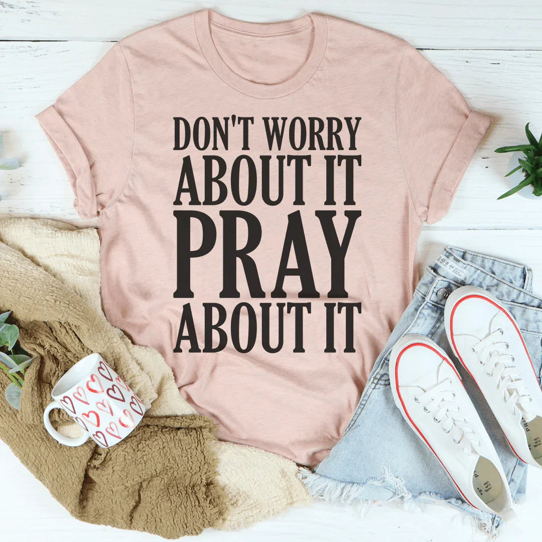 Don't Worry About It Pray About It Peachy Sunday T-Shirt