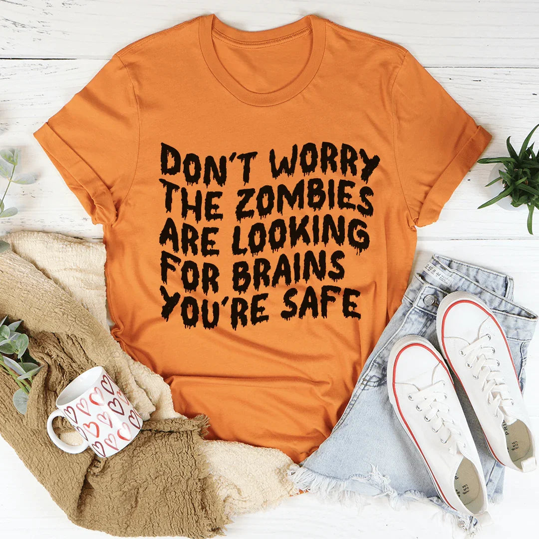 Don't Worry The Zombies Are Looking For Brains Tee Burnt Orange / S Peachy Sunday T-Shirt