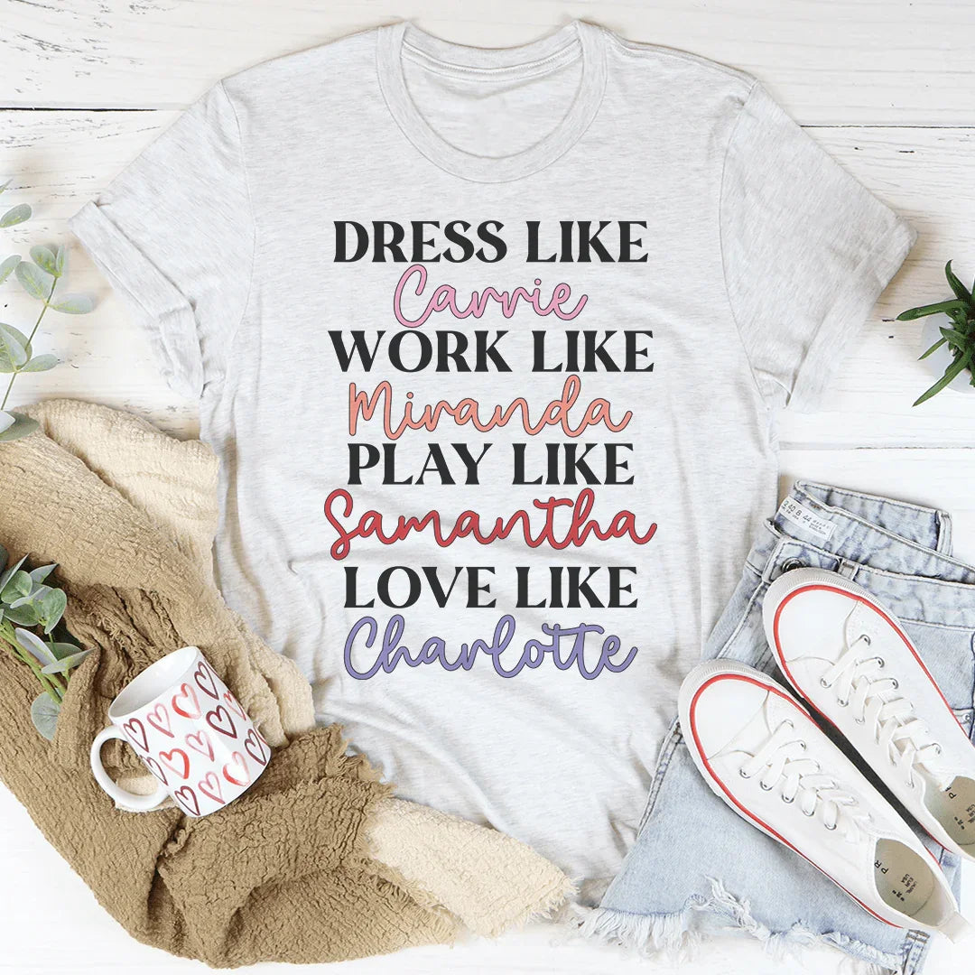 Dress Like Carrie Work Like Miranda Play Like Samantha Tee Peachy Sunday T-Shirt