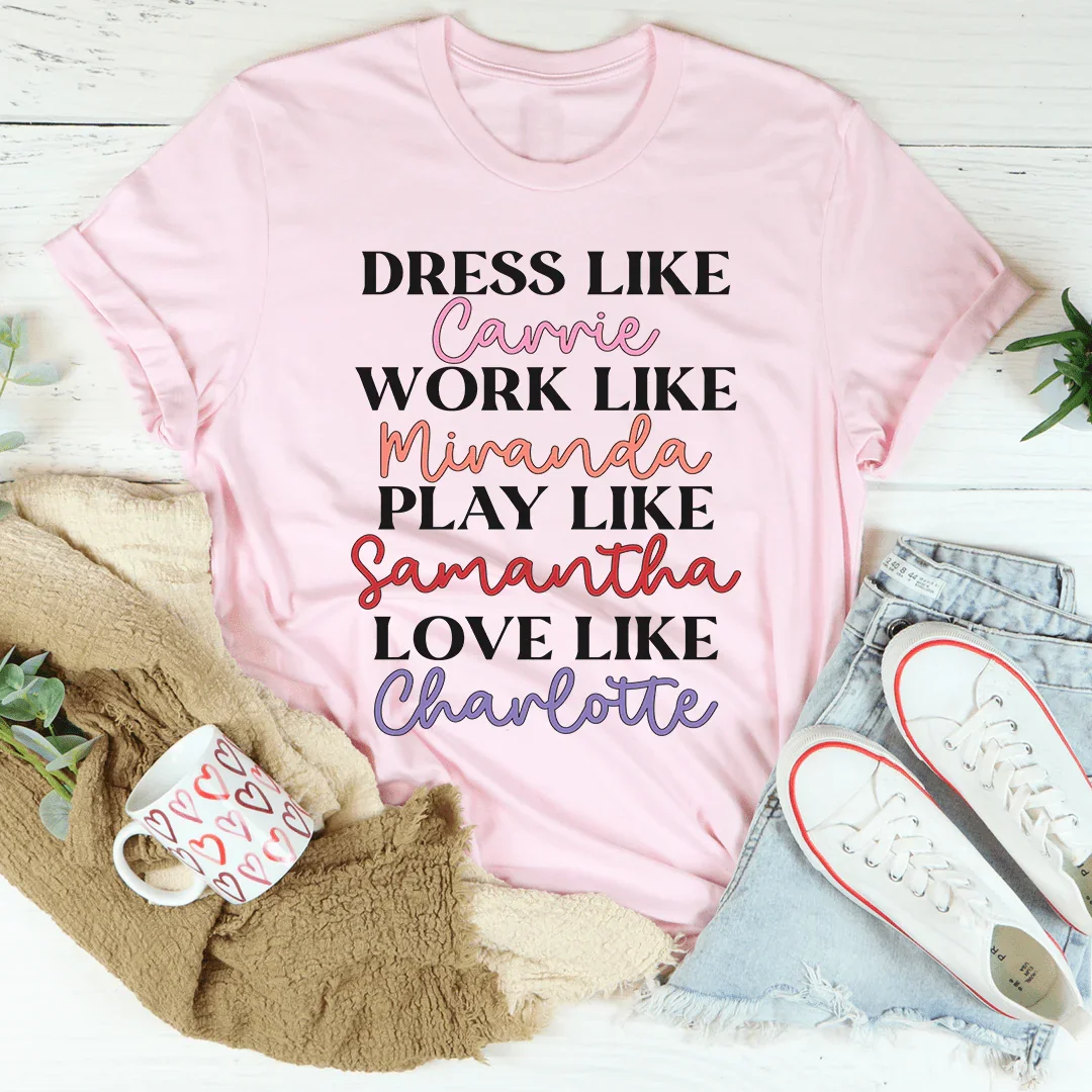 Dress Like Carrie Work Like Miranda Play Like Samantha Tee Peachy Sunday T-Shirt