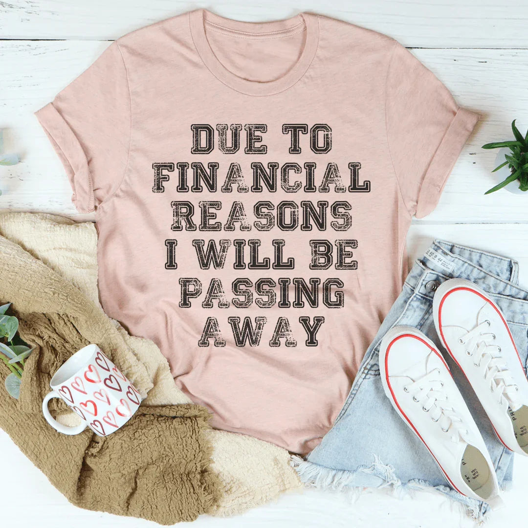 Due To Financial Reasons I Will Be Passing Away Tee Peachy Sunday T-Shirt