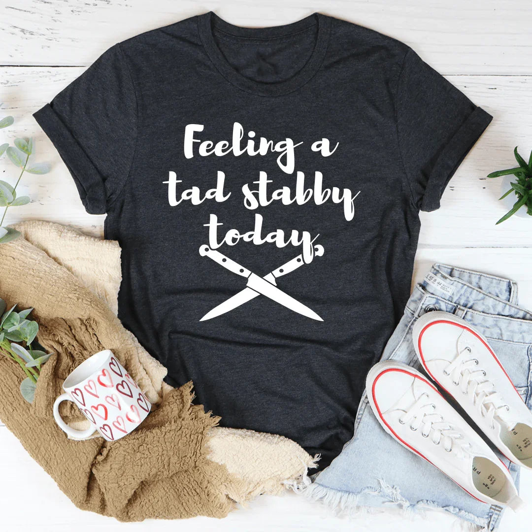 Feeling A Tad Stabby Today Tee Dark Grey Heather / S Peachy Sunday T-Shirt