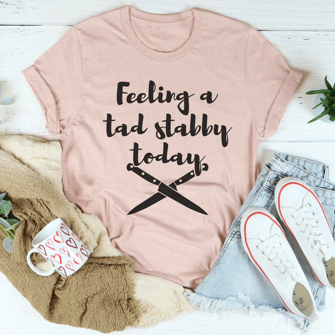 Feeling A Tad Stabby Today Tee Heather Prism Peach / S Peachy Sunday T-Shirt