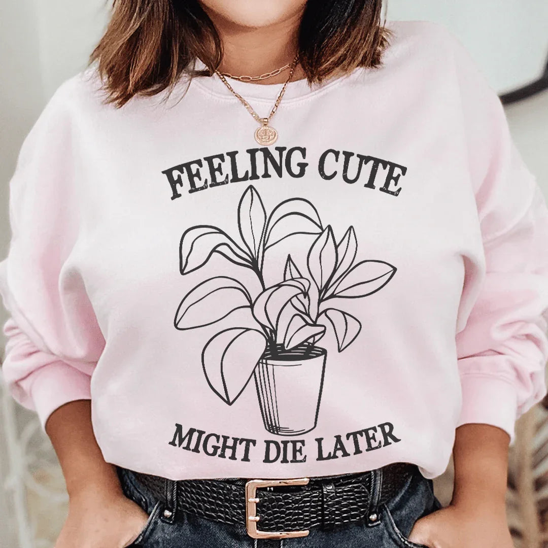 Feeling Cute Might Die Later Sweatshirt Light Pink / S Peachy Sunday T-Shirt