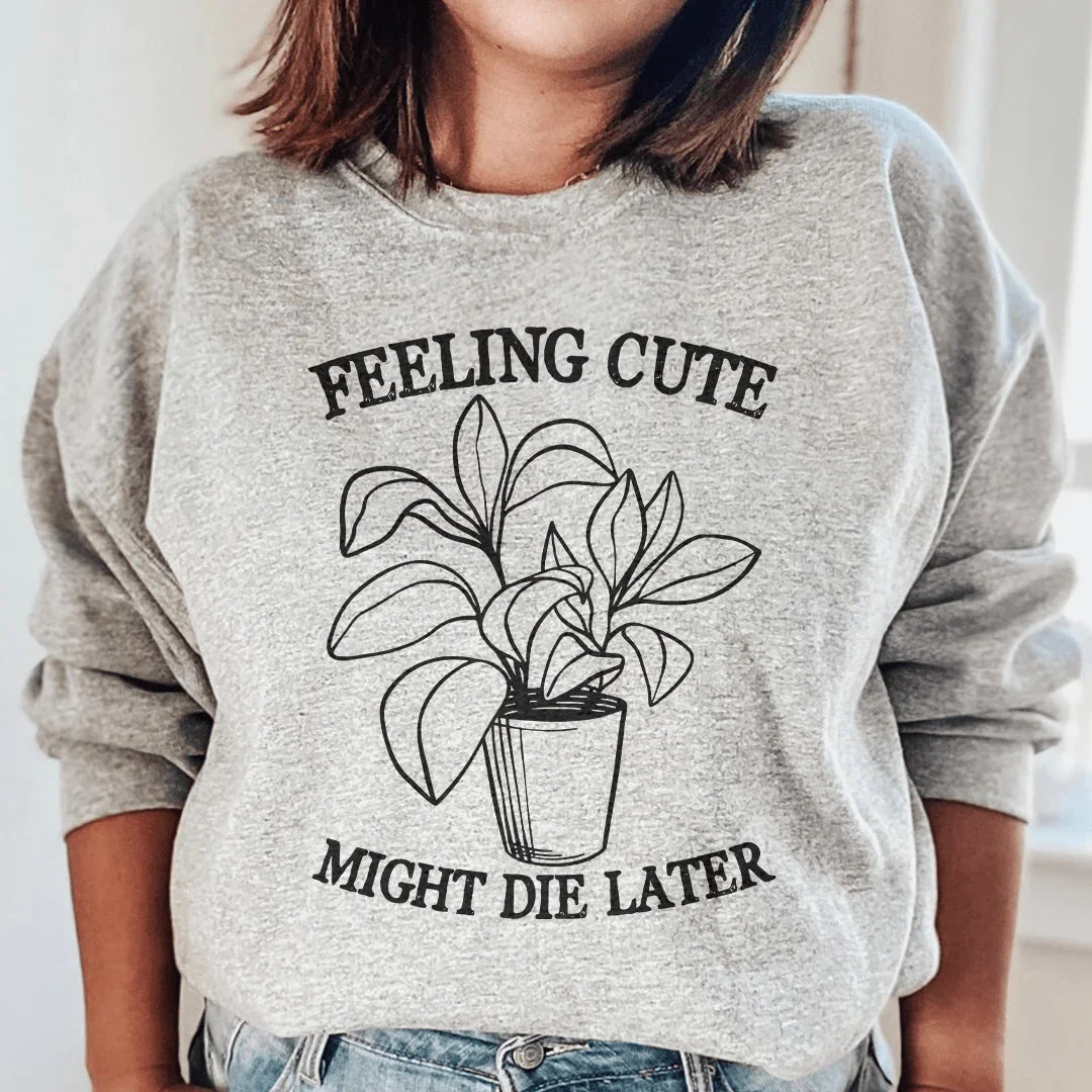 Feeling Cute Might Die Later Sweatshirt Sport Grey / S Peachy Sunday T-Shirt