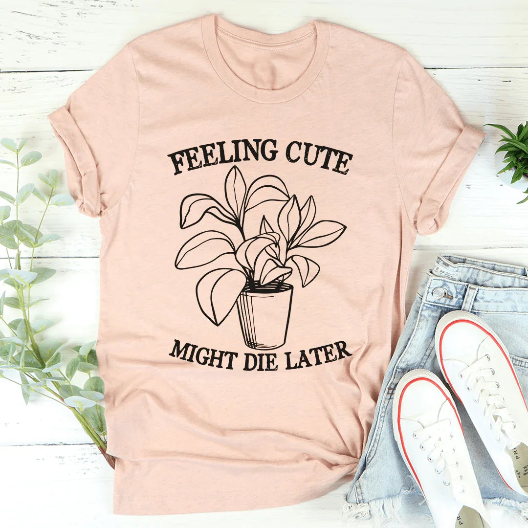 Feeling Cute Might Die Later Tee Heather Prism Peach / S Peachy Sunday T-Shirt