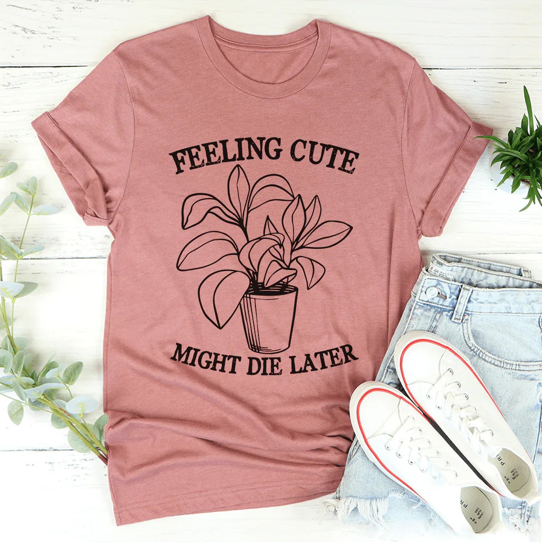 Feeling Cute Might Die Later Tee Mauve / S Peachy Sunday T-Shirt