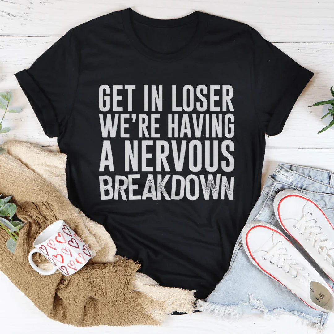 Get In Loser We're Having A Nervous Breakdown Tee Peachy Sunday T-Shirt