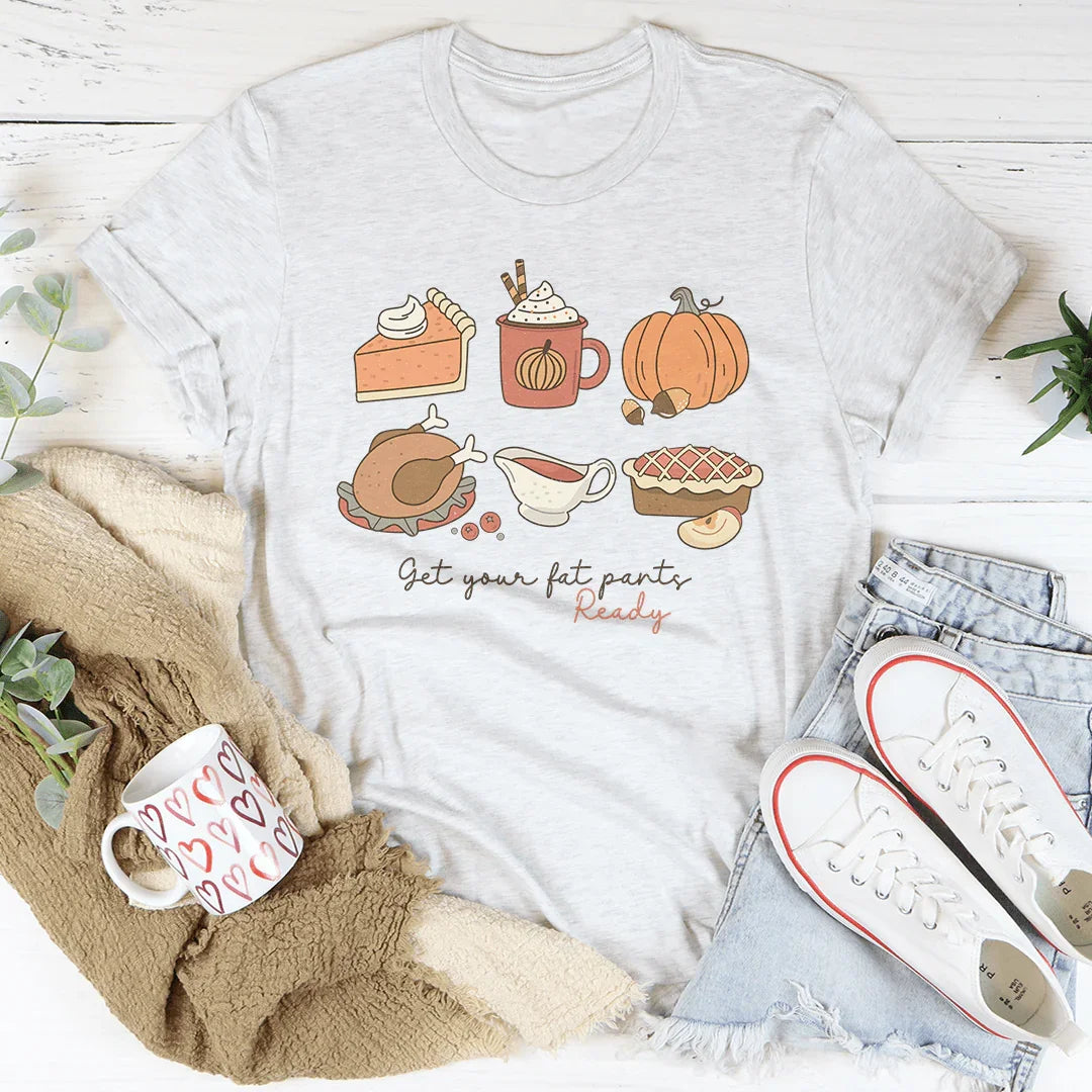 Get Your Fat Pants Ready Thanksgiving Tee Peachy Sunday T-Shirt
