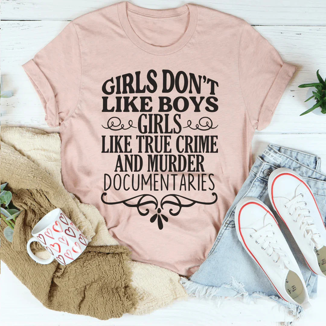 Girls Like True Crime & Murder Documentaries Tee Peachy Sunday T-Shirt