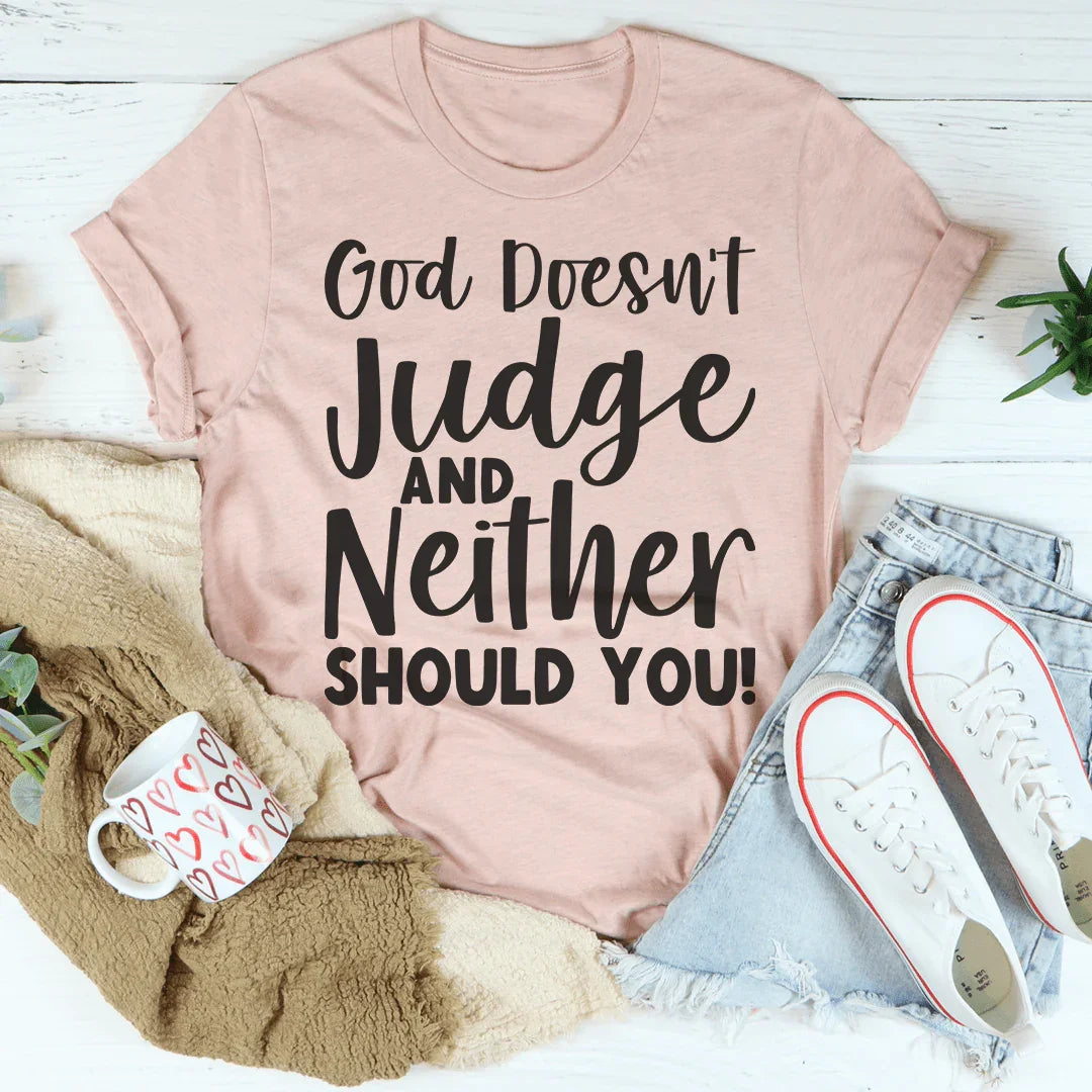 God Doesn't Judge And Neither Should You Tee Peachy Sunday T-Shirt