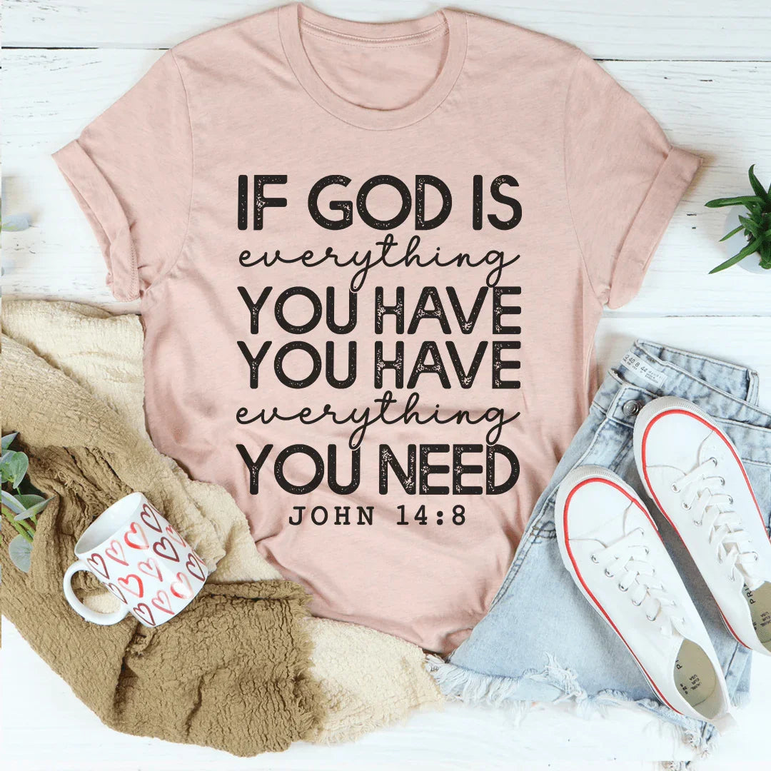 God Is Everything You Have Tee Peachy Sunday T-Shirt