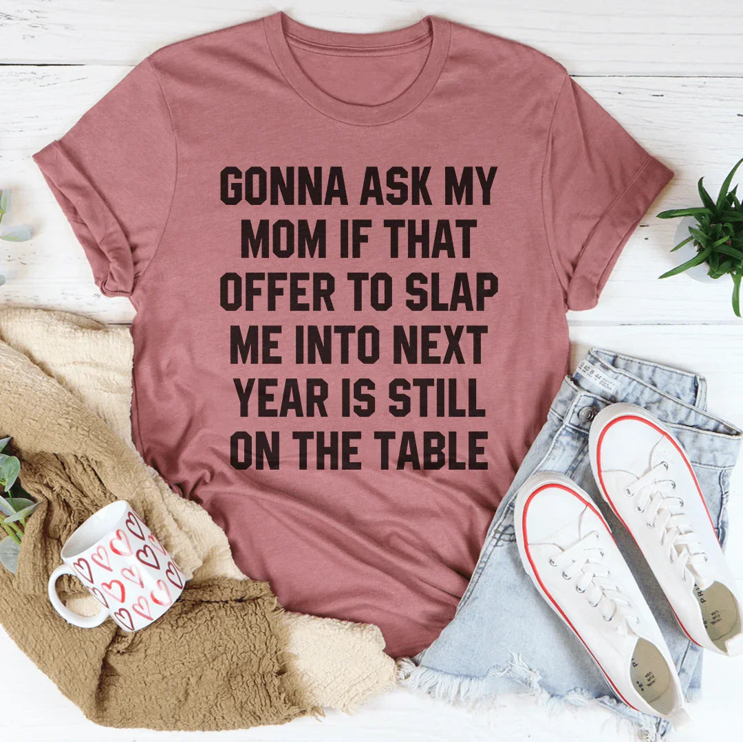Gonna Ask My Mom If That Offer Is Still On The Table Tee Peachy Sunday T-Shirt