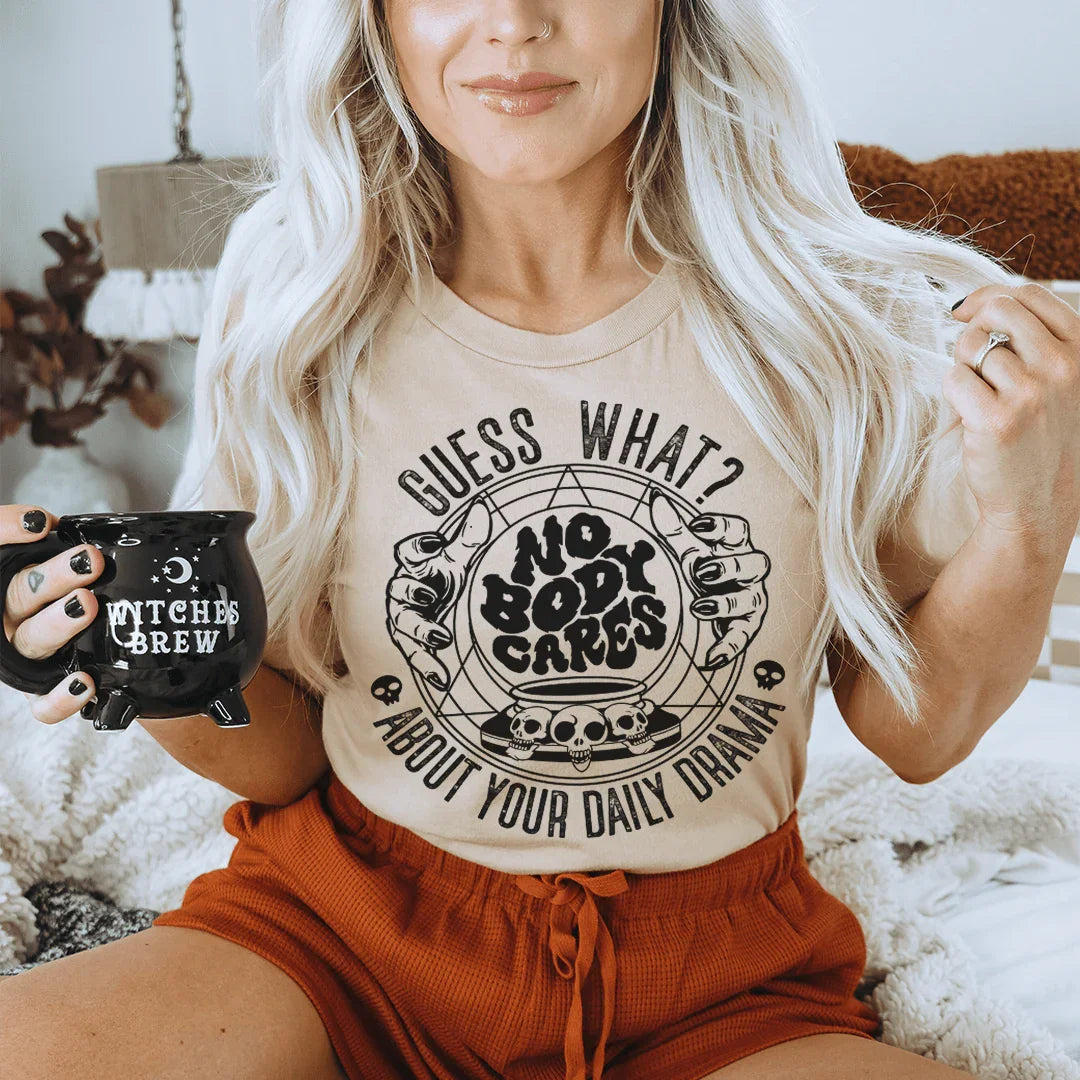 Guess What Nobody Cares About Your Daily Drama Tee Peachy Sunday T-Shirt