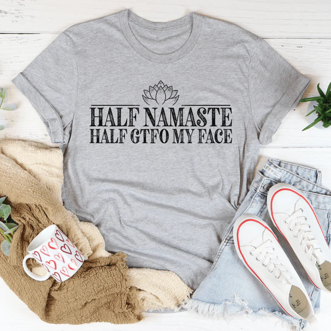 Half Namaste Half GTFO My Face Tee Athletic Heather / S Peachy Sunday T-Shirt