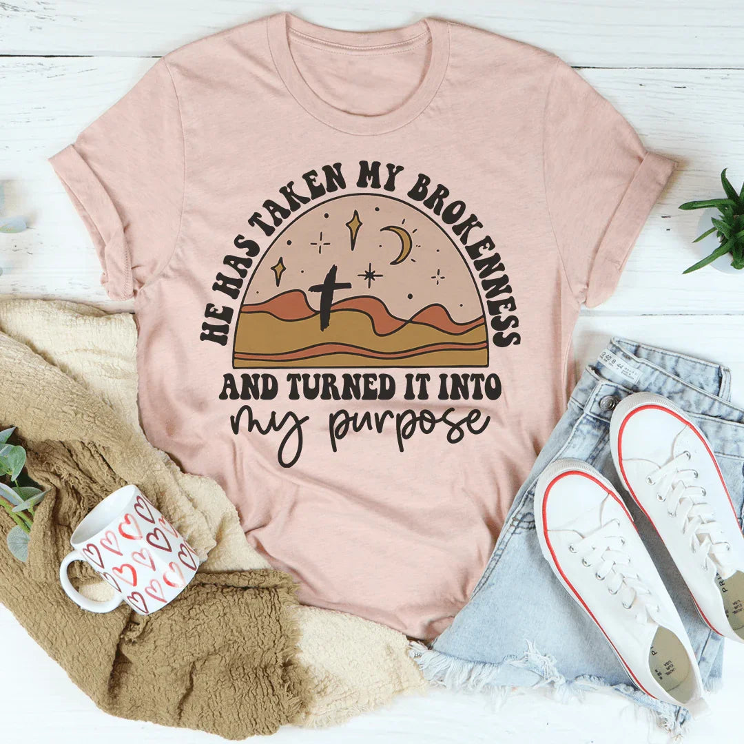 He Has Taken My Brokenness And Turned It Into My Purpose Tee Peachy Sunday T-Shirt