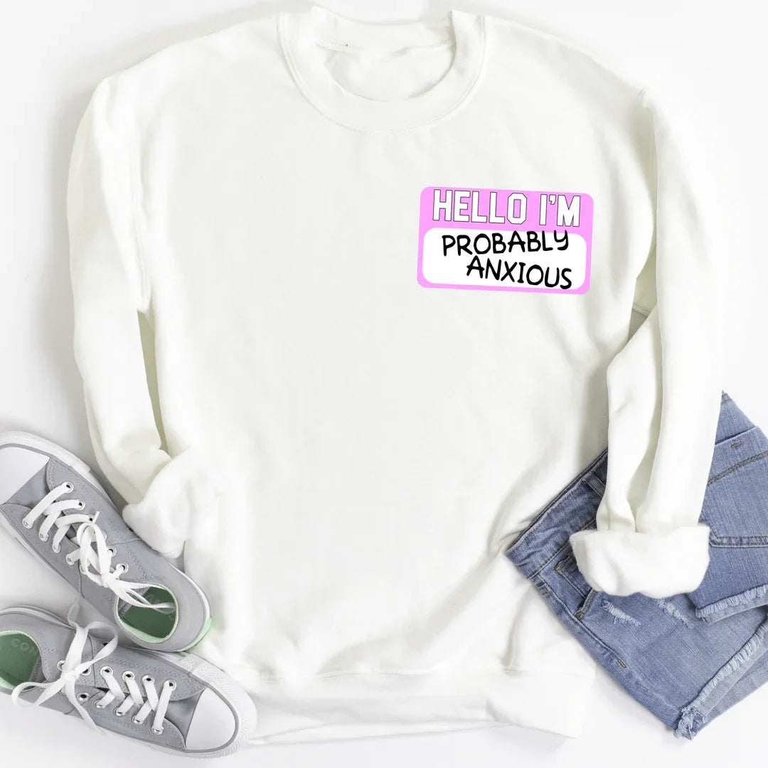 Hello I'm Probably Anxious Sweatshirt White / S Peachy Sunday T-Shirt
