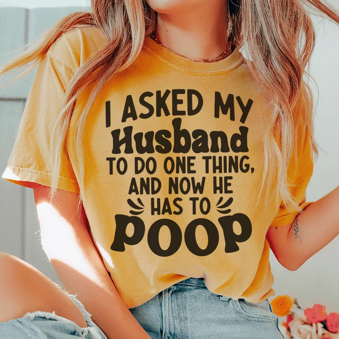 I Asked My Husband To Do One Thing Tee Mustard / S Peachy Sunday T-Shirt
