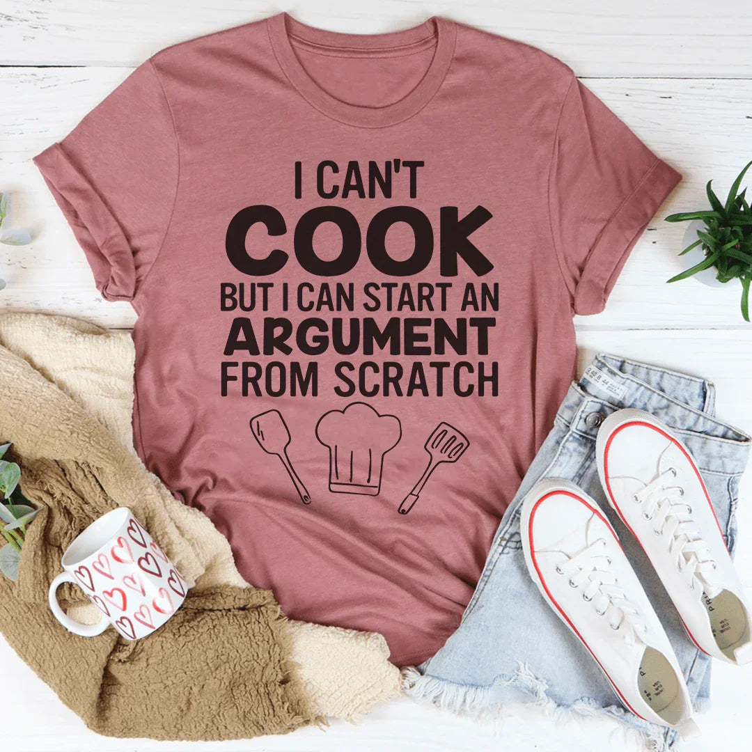 I Can't Cook But I Can Start An Argument From Scratch Tee Peachy Sunday T-Shirt