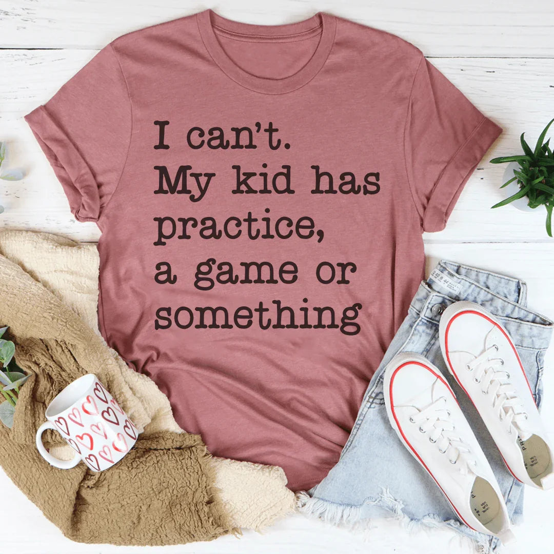 I Can't My Kid Has Practice Tee Peachy Sunday T-Shirt
