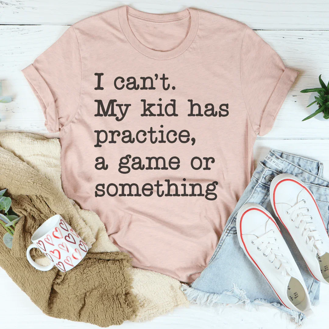 I Can't My Kid Has Practice Tee Peachy Sunday T-Shirt