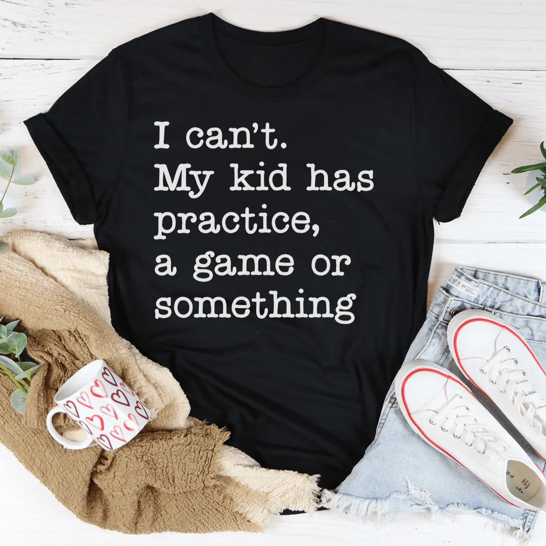 I Can't My Kid Has Practice Tee Peachy Sunday T-Shirt