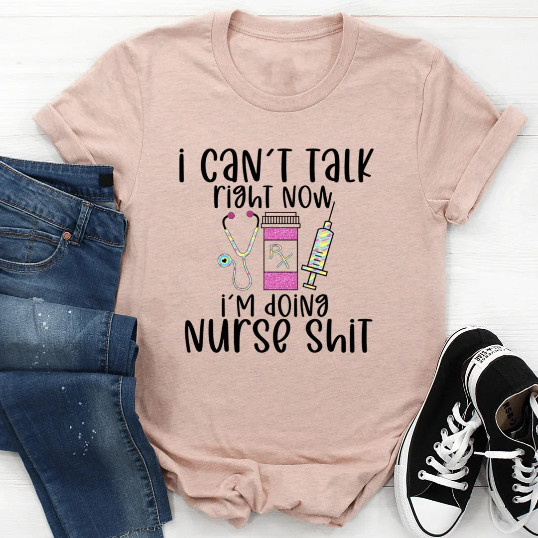I Can't Talk Right Now I'm Doing Nurse Shit Tee Heather Prism Peach / S Peachy Sunday T-Shirt