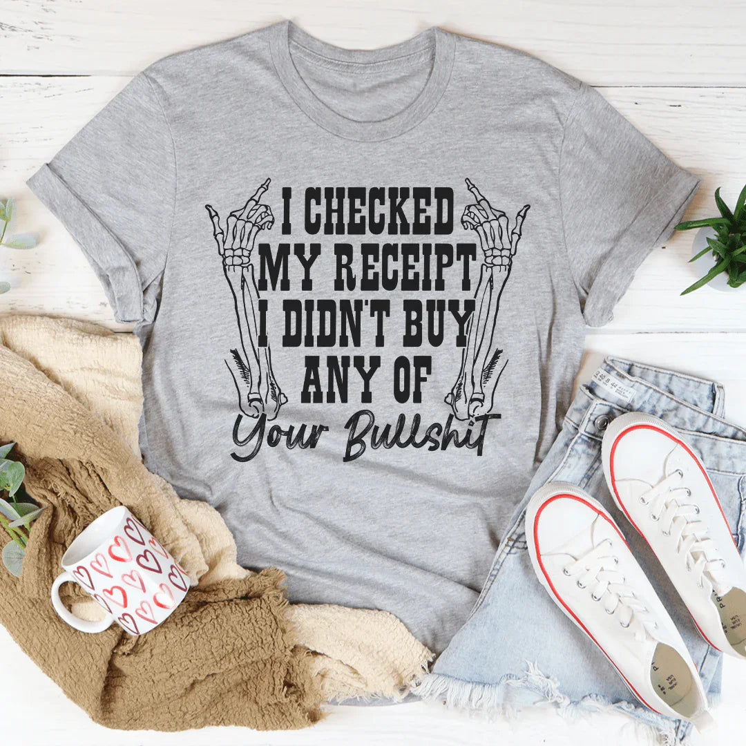 I Checked My Receipt I Didn’t Buy Any Of Your BS Tee Peachy Sunday T-Shirt