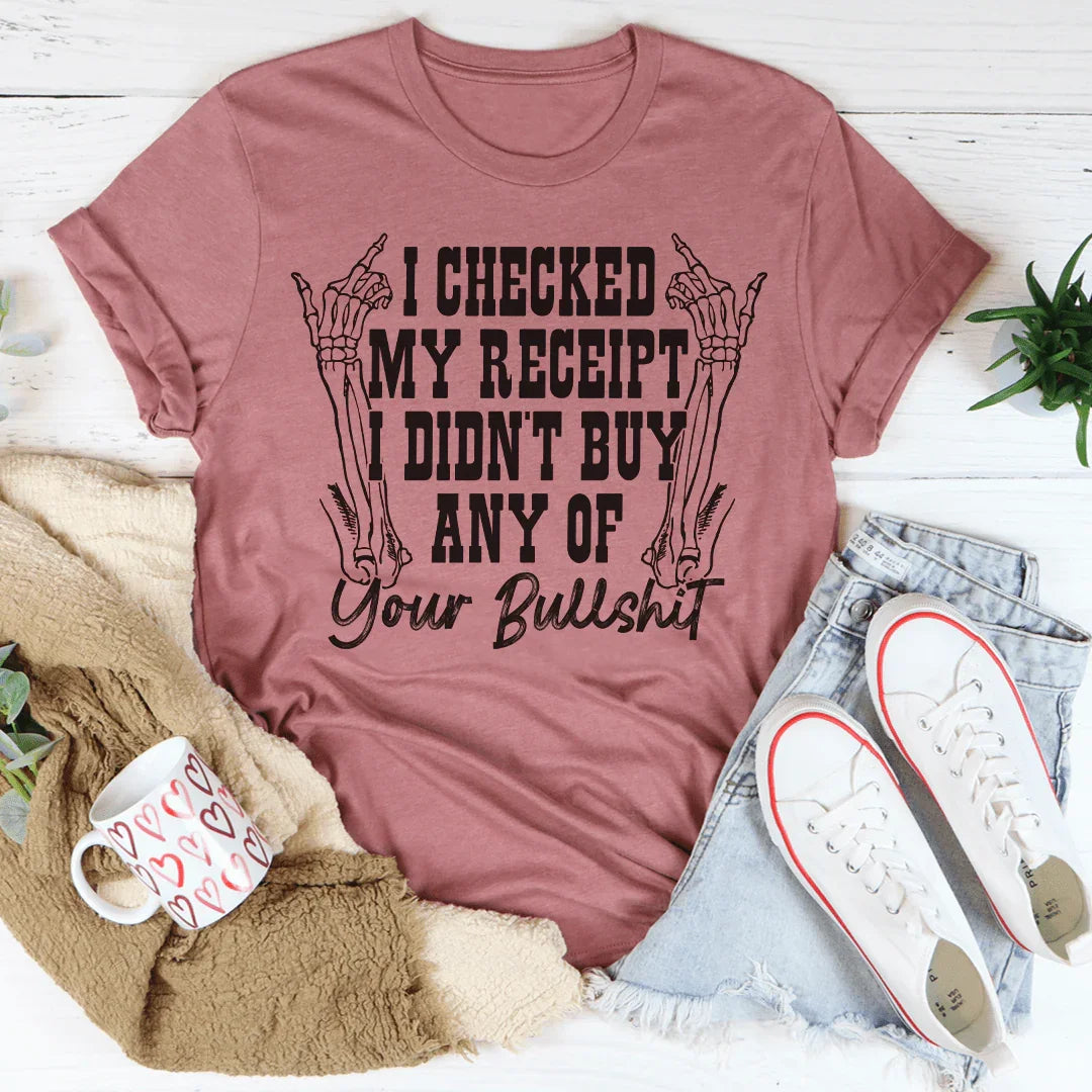 I Checked My Receipt I Didn’t Buy Any Of Your BS Tee Peachy Sunday T-Shirt