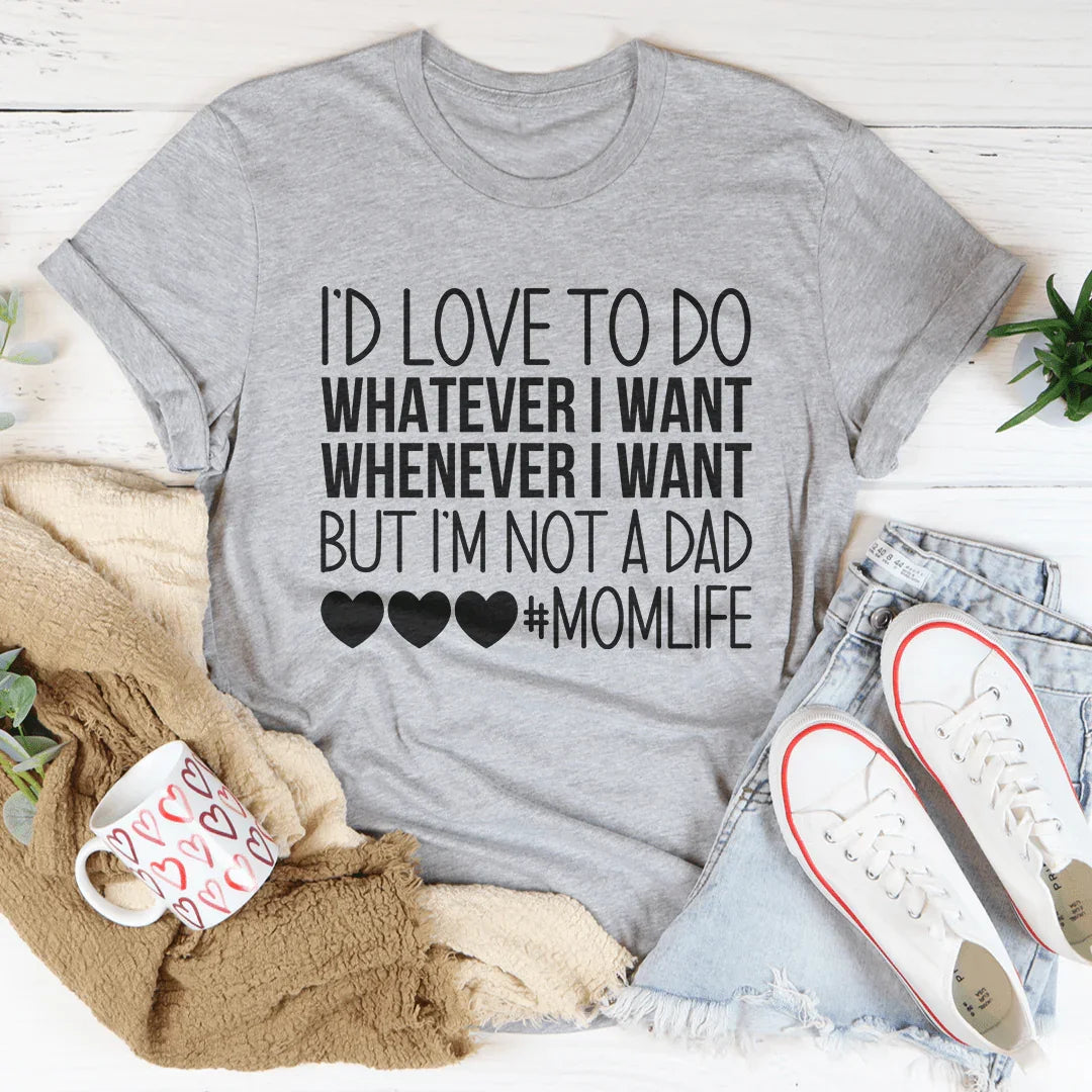 I'd Love To Do Whatever I Want But I Am Not A Dad Tee Athletic Heather / S Peachy Sunday T-Shirt