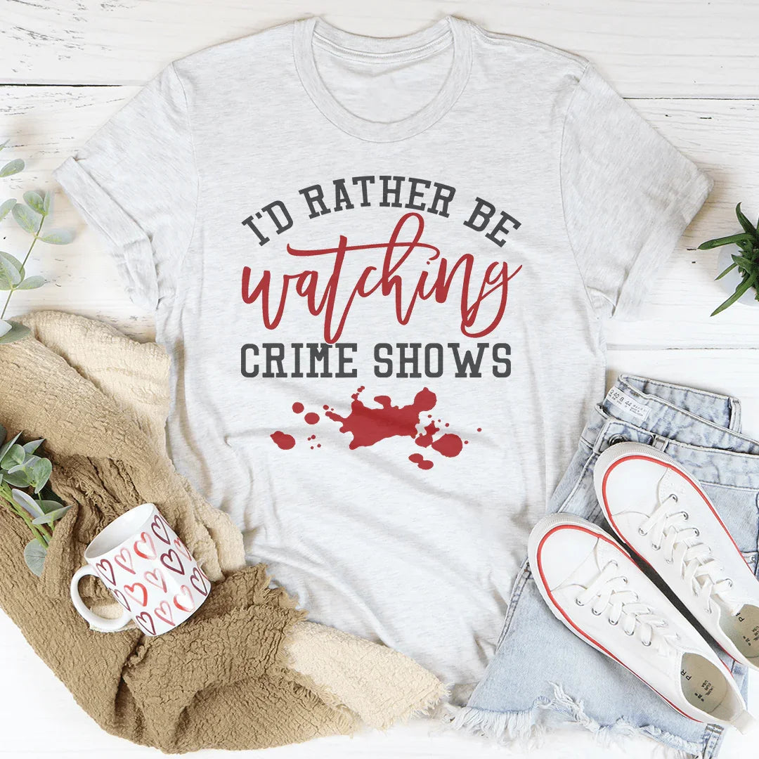 I'd Rather Be Watching Crime Shows Tee Peachy Sunday T-Shirt
