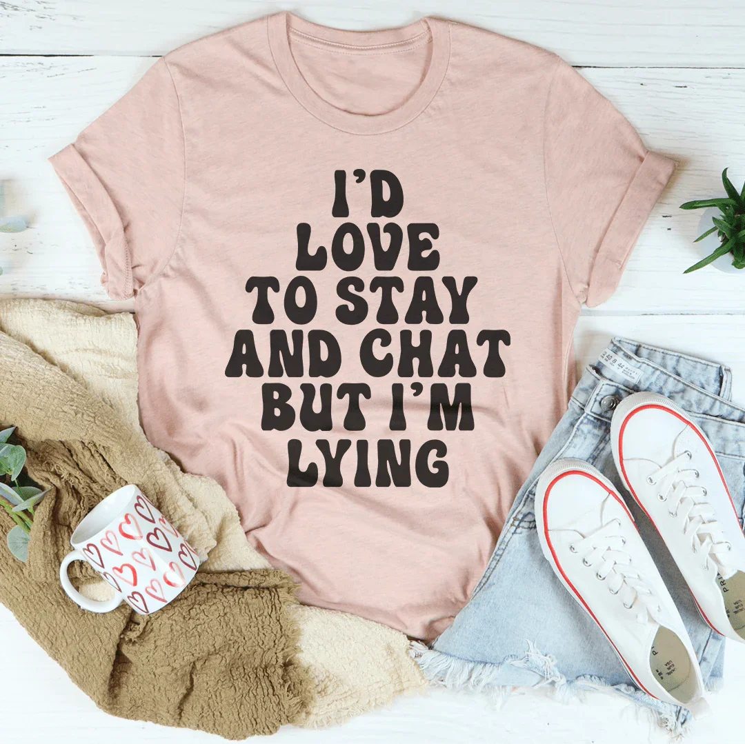 I'd To Stay And Chat Tee Peachy Sunday T-Shirt