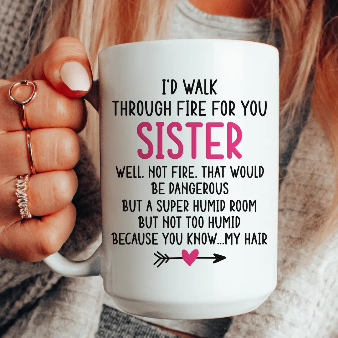 I'd Walk Through Fire for You Sister Mug Peachy Sunday Mug T-Shirt