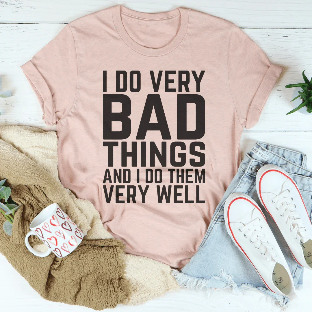 I Do Very Bad Things And I Do Them Very Well Tee Peachy Sunday T-Shirt